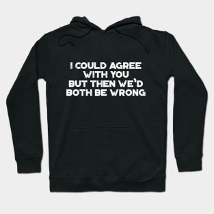 I Could Agree With You Funny Vintage Retro (White) Hoodie